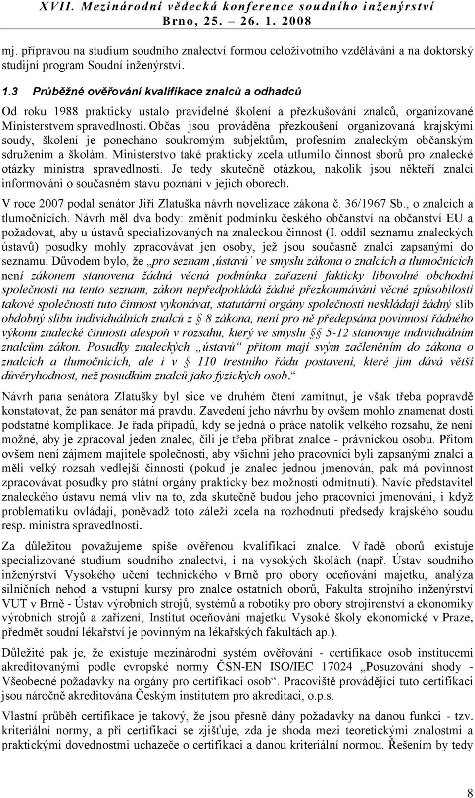 Občas jsou prováděna přezkoušení organizovaná krajskými soudy, školení je ponecháno soukromým subjektům, profesním znaleckým občanským sdružením a školám.