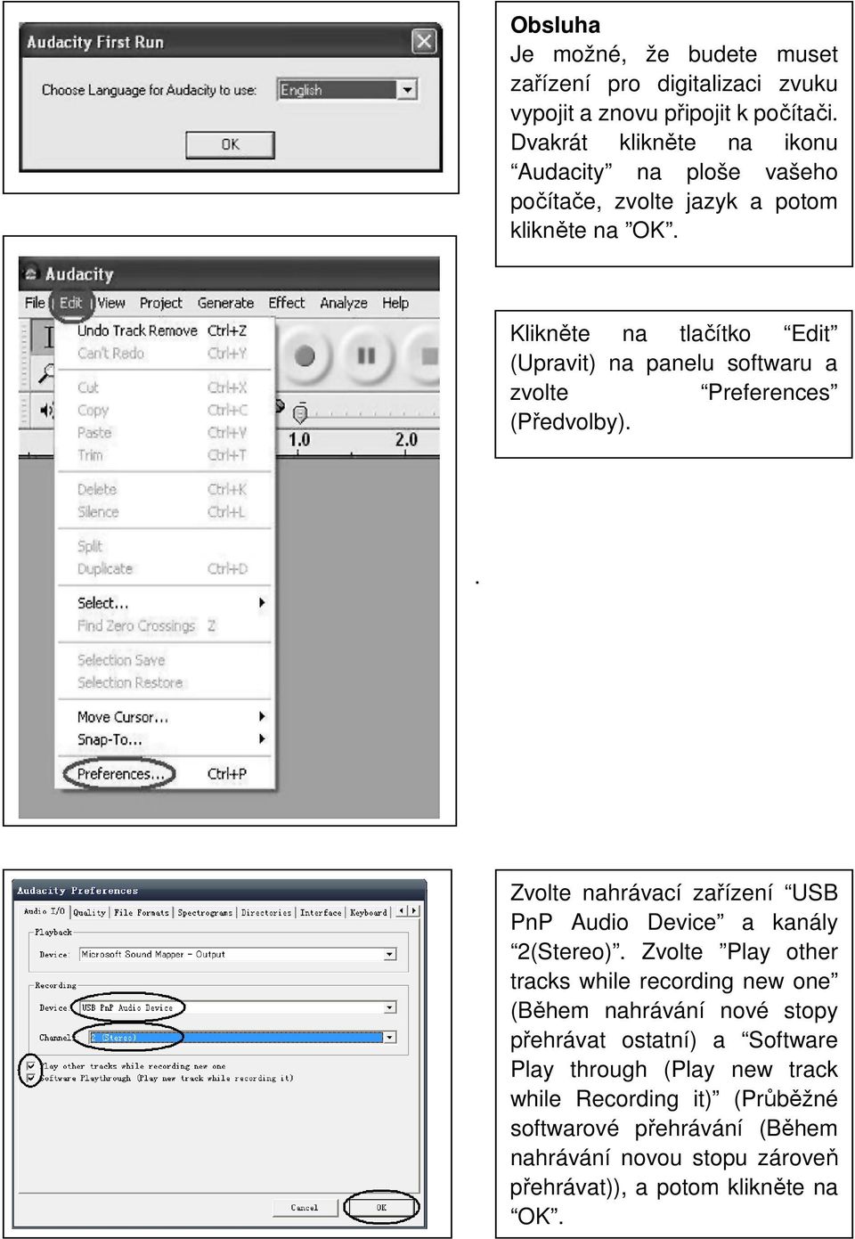 Klikněte na tlačítko Edit (Upravit) na panelu softwaru a zvolte Preferences (Předvolby).. Zvolte nahrávací zařízení USB PnP Audio Device a kanály 2(Stereo).