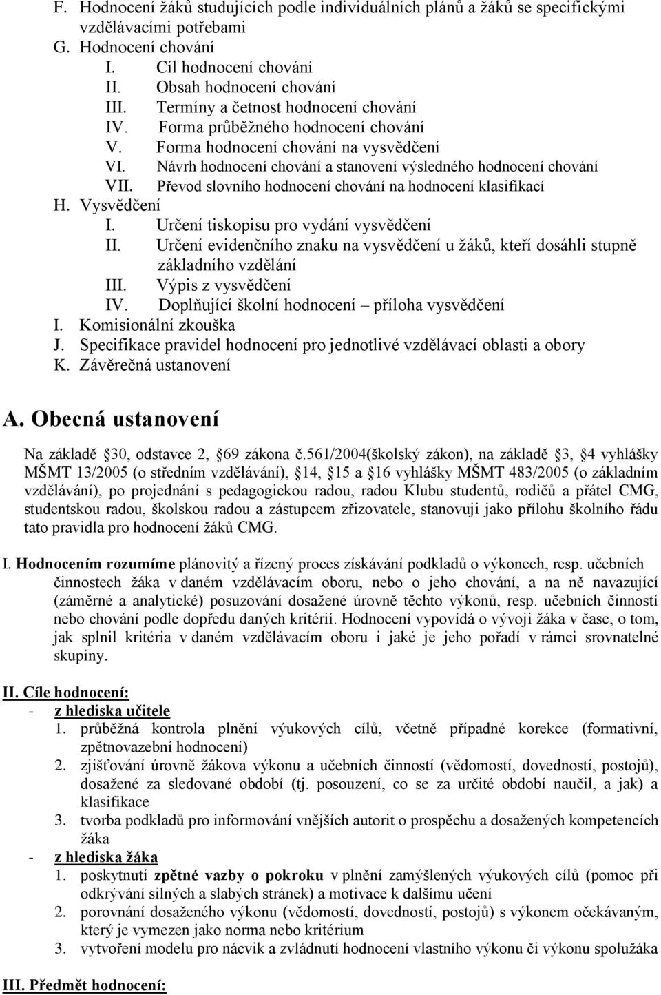 Převod slovního hodnocení chování na hodnocení klasifikací H. Vysvědčení I. Určení tiskopisu pro vydání vysvědčení II.