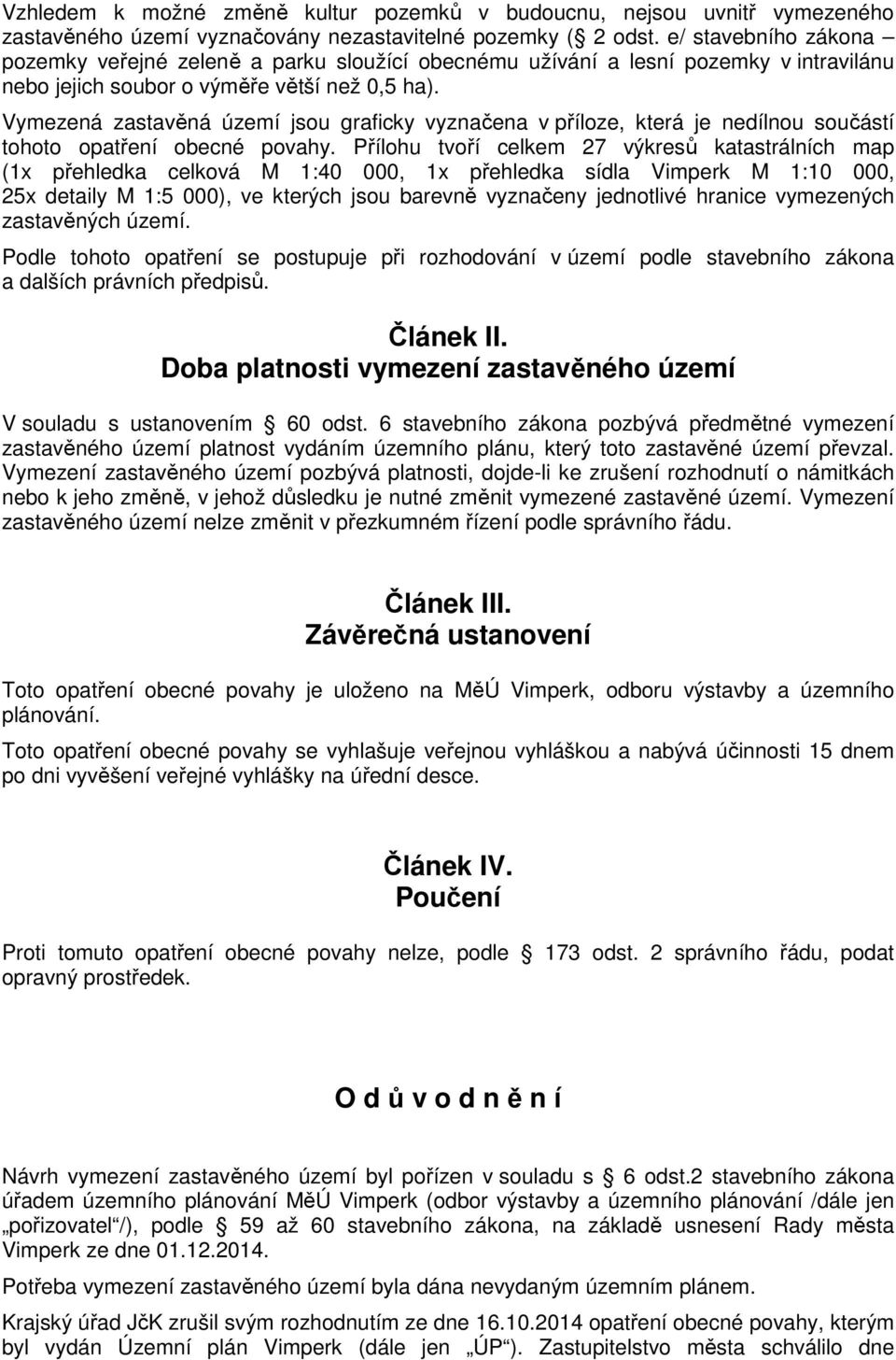 Vymezená zastavěná území jsou graficky vyznačena v příloze, která je nedílnou součástí tohoto opatření obecné povahy.