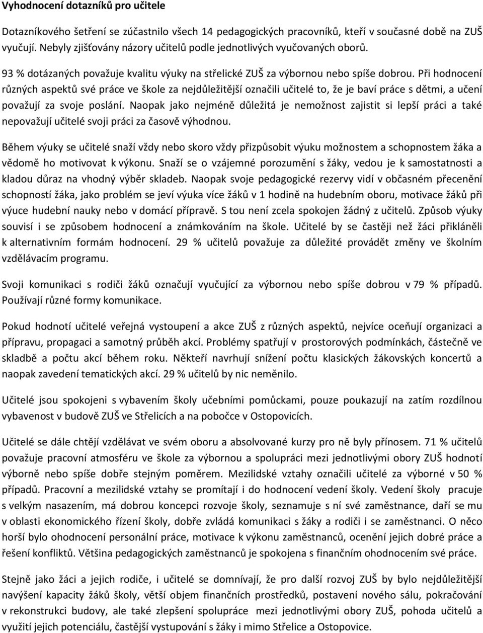 Při hodnocení různých aspektů své práce ve škole za nejdůležitější označili učitelé to, že je baví práce s dětmi, a učení považují za svoje poslání.