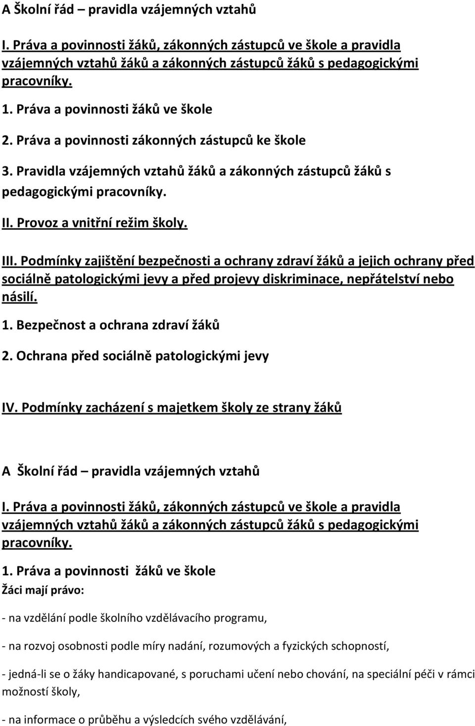 Provoz a vnitřní režim školy. III. Podmínky zajištění bezpečnosti a ochrany zdraví žáků a jejich ochrany před sociálně patologickými jevy a před projevy diskriminace, nepřátelství nebo násilí. 1.