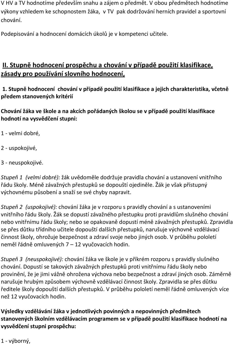 Stupně hodnocení chování v případě použití klasifikace a jejich charakteristika, včetně předem stanovených kritérií Chování žáka ve škole a na akcích pořádaných školou se v případě použití