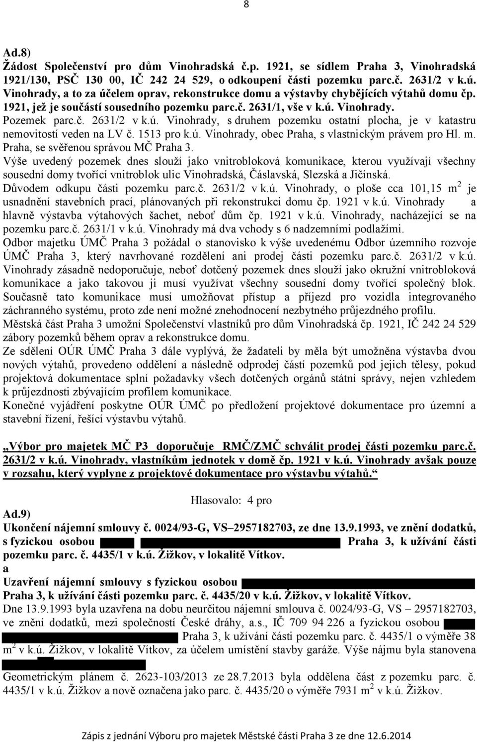1513 pro k.ú. Vinohrady, obec Praha, s vlastnickým právem pro Hl. m. Praha, se svěřenou správou MČ Praha 3.