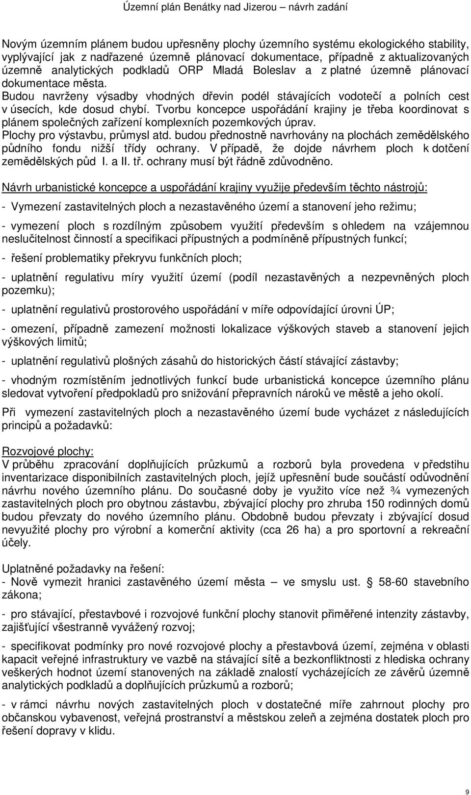 Tvorbu koncepce uspořádání krajiny je třeba koordinovat s plánem společných zařízení komplexních pozemkových úprav. Plochy pro výstavbu, průmysl atd.