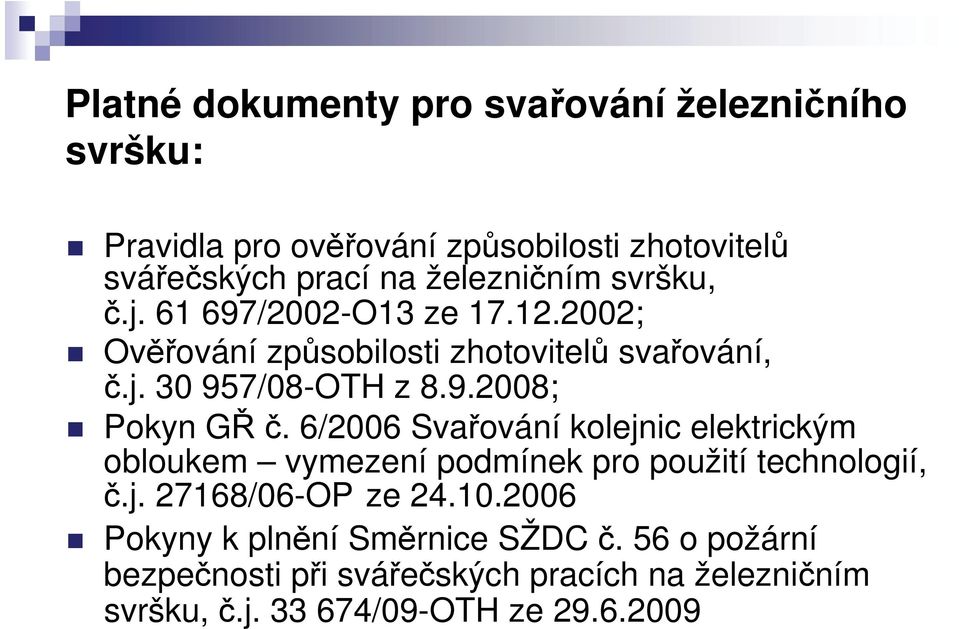 6/2006 Svařování kolejnic elektrickým obloukem vymezení podmínek pro použití technologií, č.j. 27168/06-OP ze 24.10.