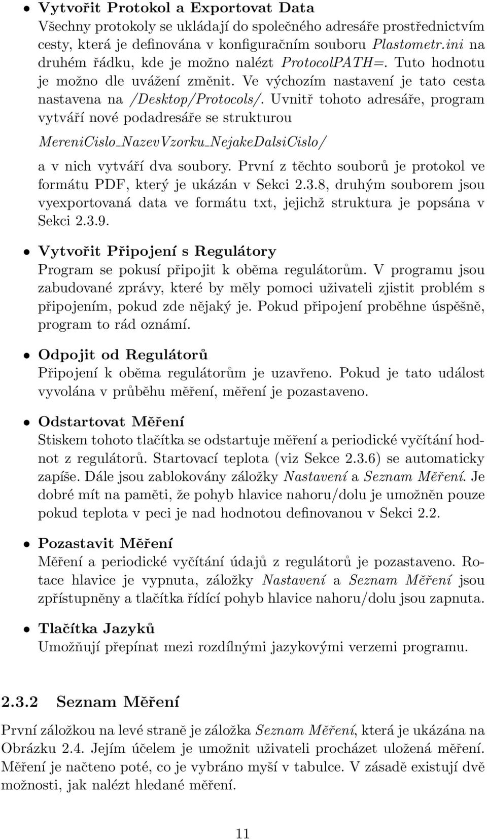 Uvnitř tohoto adresáře, program vytváří nové podadresáře se strukturou MereniCislo NazevVzorku NejakeDalsiCislo/ a v nich vytváří dva soubory.