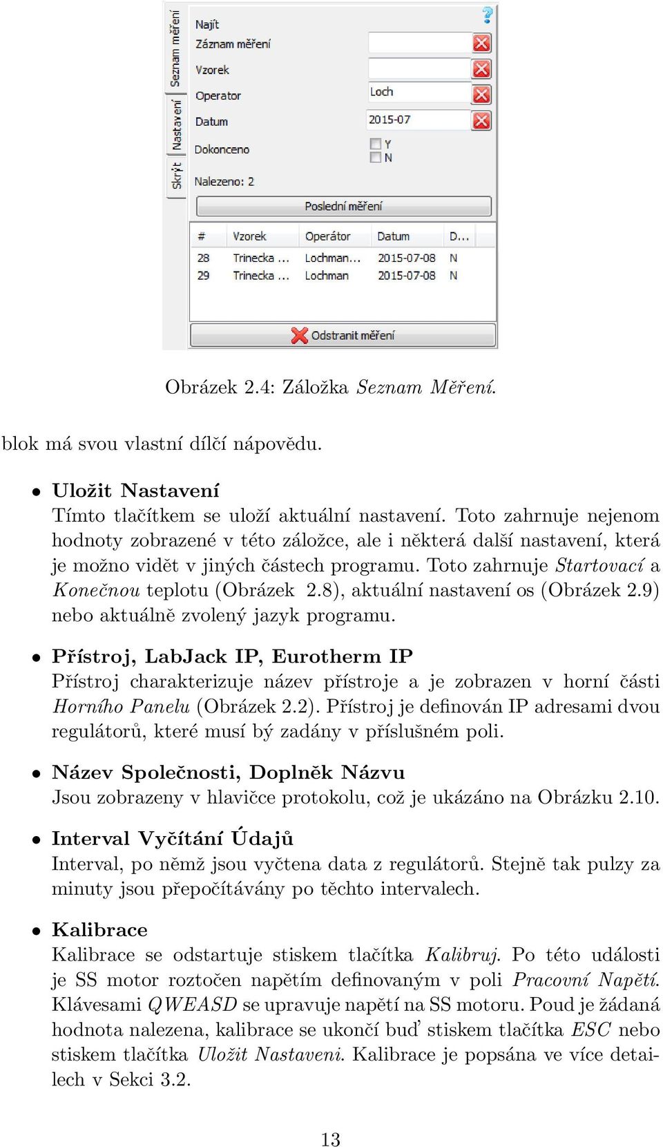 8), aktuální nastavení os (Obrázek 2.9) nebo aktuálně zvolený jazyk programu.