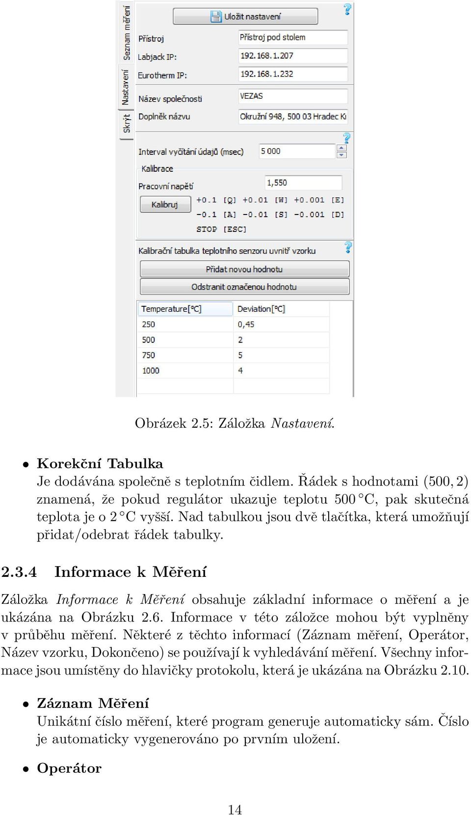 4 Informace k Měření Záložka Informace k Měření obsahuje základní informace o měření a je ukázána na Obrázku 2.6. Informace v této záložce mohou být vyplněny v průběhu měření.