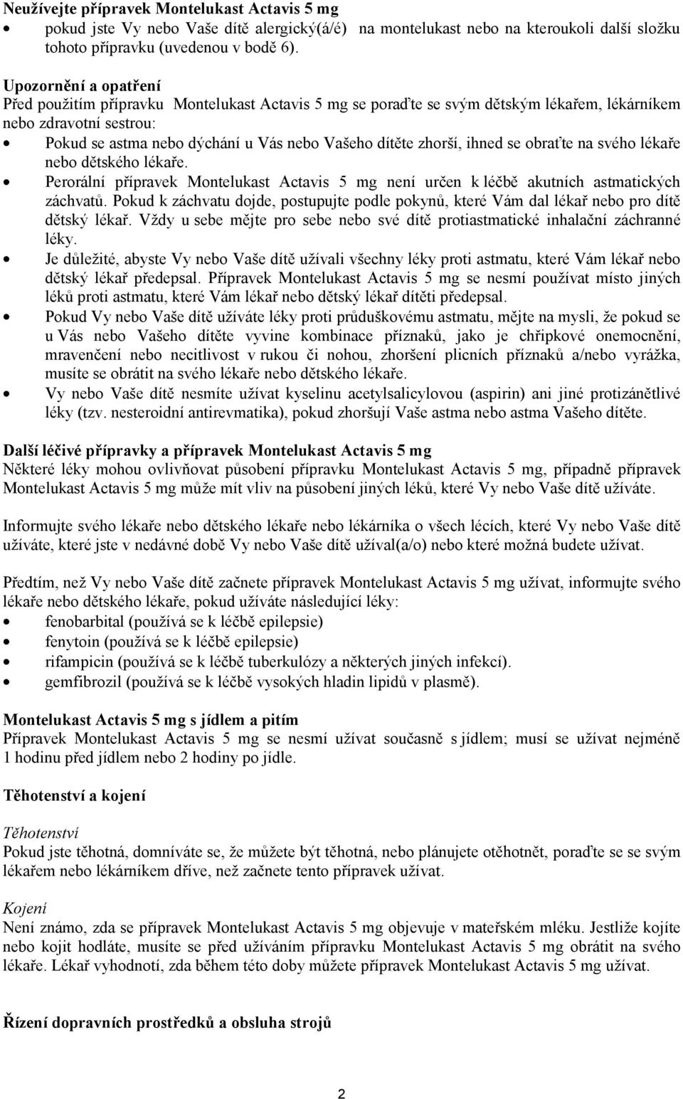 zhorší, ihned se obraťte na svého lékaře nebo dětského lékaře. Perorální přípravek Montelukast Actavis 5 mg není určen k léčbě akutních astmatických záchvatů.