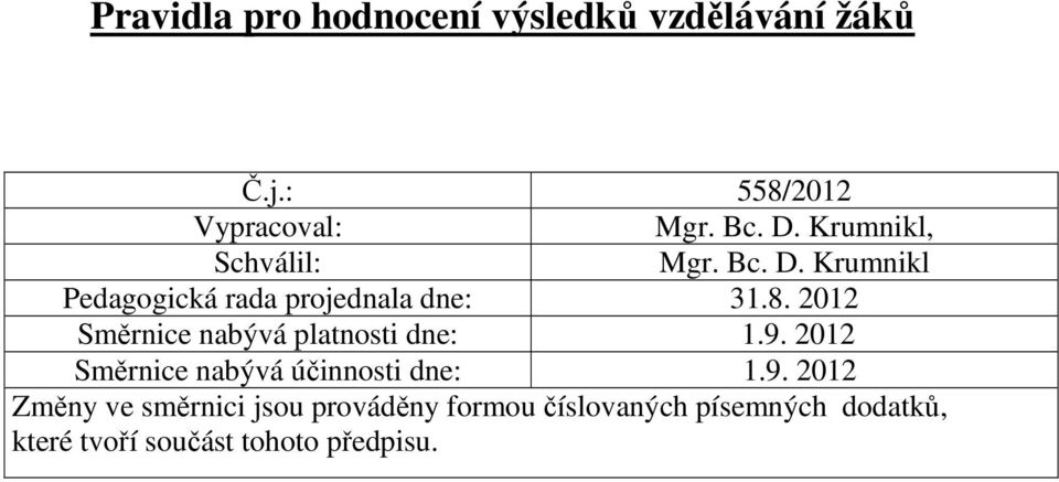 2012 Směrnice nabývá platnosti dne: 1.9.