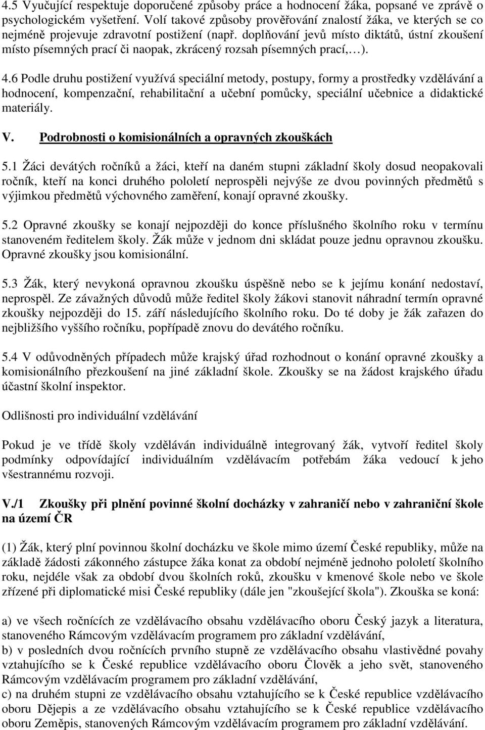 doplňování jevů místo diktátů, ústní zkoušení místo písemných prací či naopak, zkrácený rozsah písemných prací, ). 4.