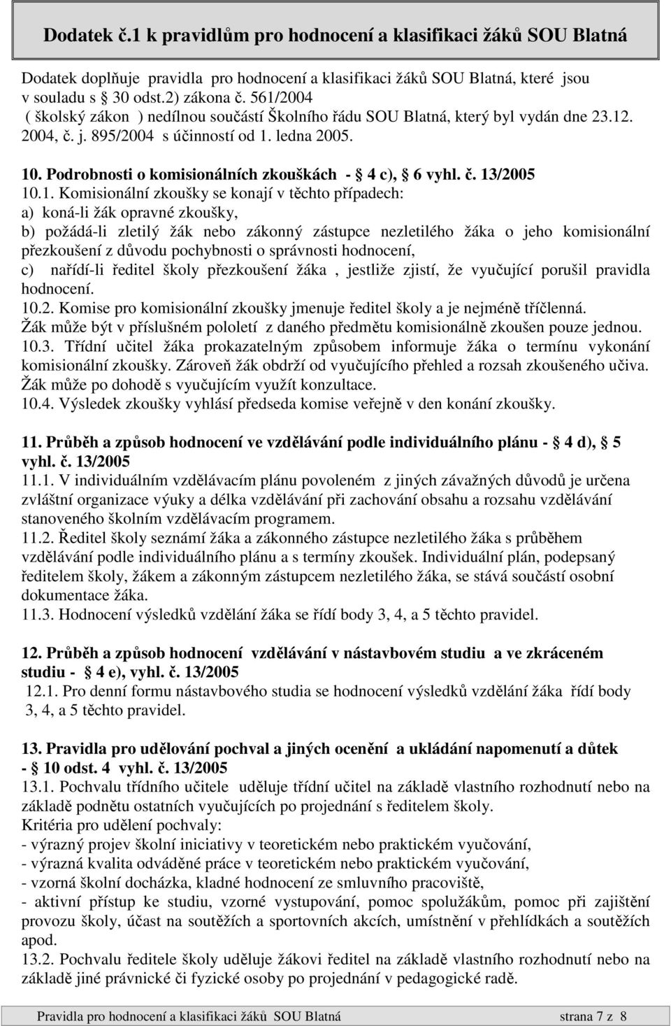 Podrobnosti o komisionálních zkouškách - 4 c), 6 vyhl. č. 13