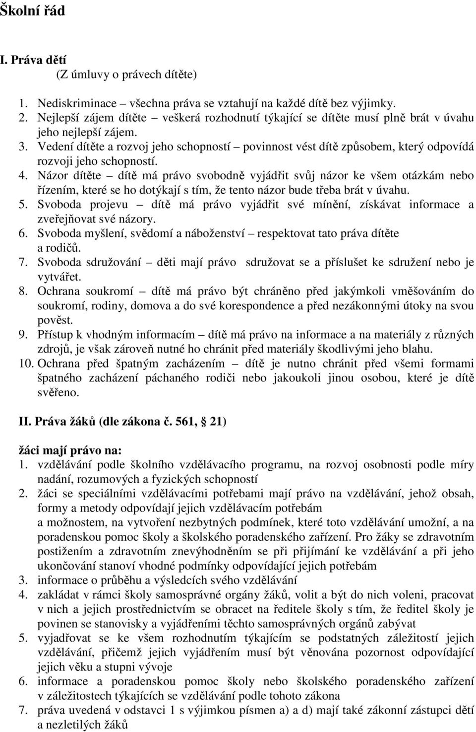 Vedení dítěte a rozvoj jeho schopností povinnost vést dítě způsobem, který odpovídá rozvoji jeho schopností. 4.