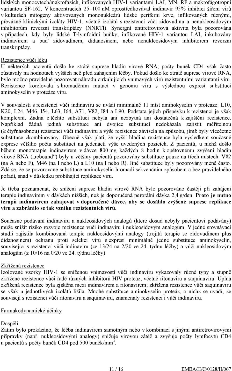 HIV-1, včetně izolátů s rezistencí vůči zidovudinu a nenukleosidovým inhibitorům reverzní transkriptázy (NNRTI).