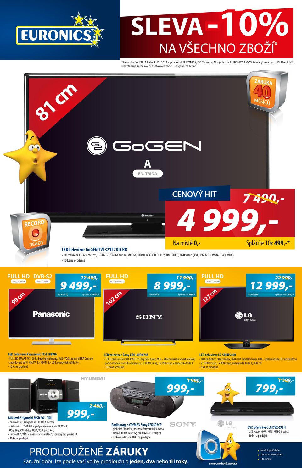 81 cm A 7 490,- Splácíte 10x 499,-* LED televizor GoGEN TVL32127DLCRR - HD rozlišení 1366 x 768 pxl, HD DVB-T/DVB-C tuner (MPEG4) HDMI, RECORD READY, TIMESHIFT, USB vstup (AVI, JPG, MP3, WMA, XviD,