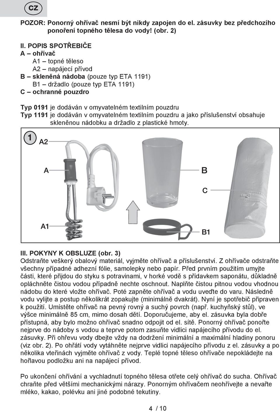 pouzdru Typ 1191 je dodáván v omyvatelném textilním pouzdru a jako příslušenství obsahuje skleněnou nádobku a držadlo z plastické hmoty. III. POKYNY K OBSLUZE (obr.