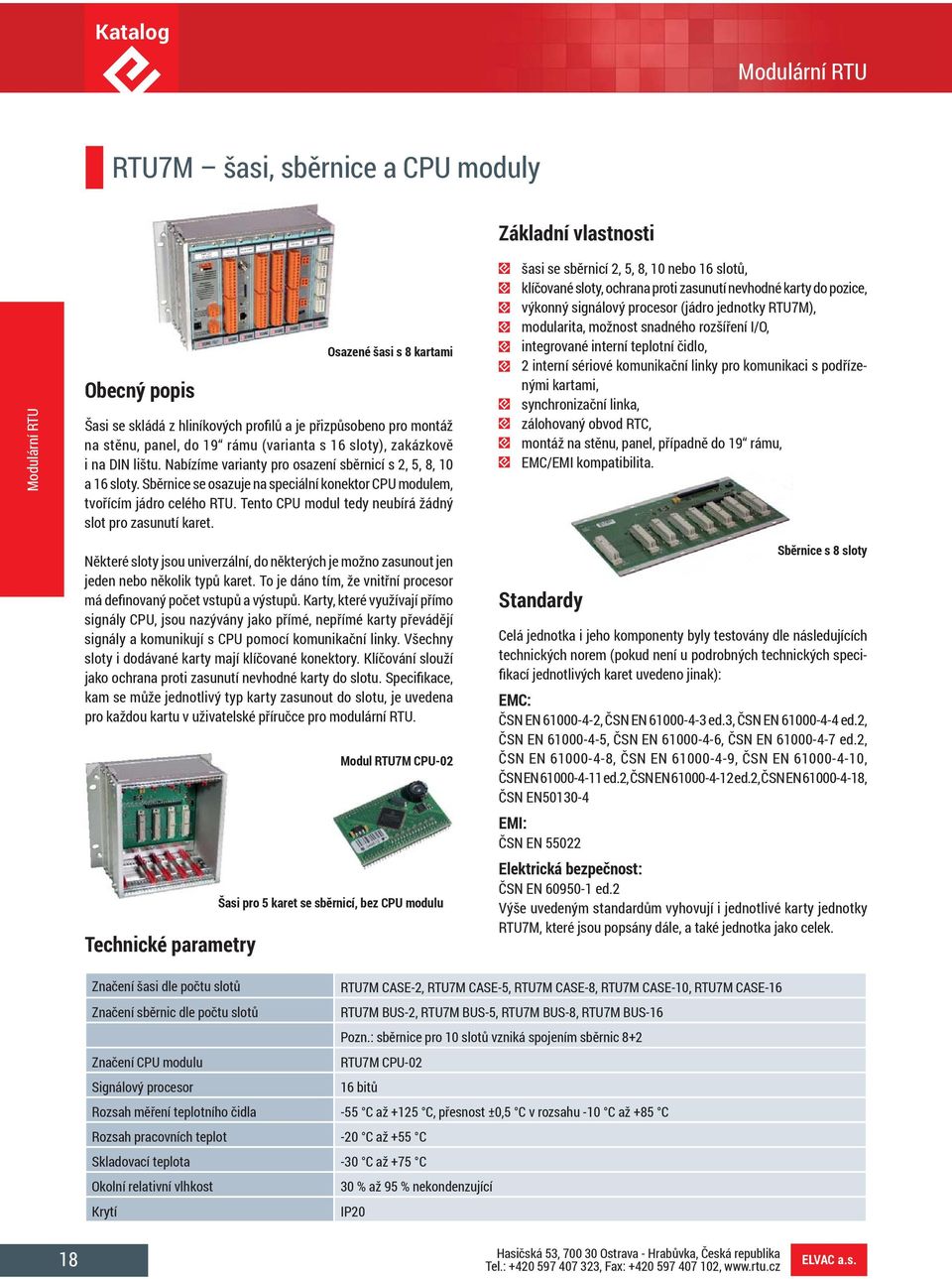 Tento CPU modul tedy neubírá žádný slot pro zasunutí karet.