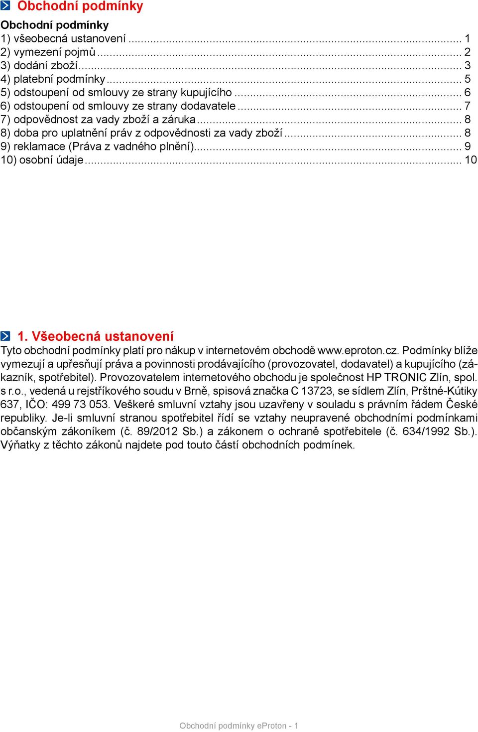 .. 9 10) osobní údaje... 10 1. Všeobecná ustanovení Tyto obchodní podmínky platí pro nákup v internetovém obchodě www.eproton.cz.