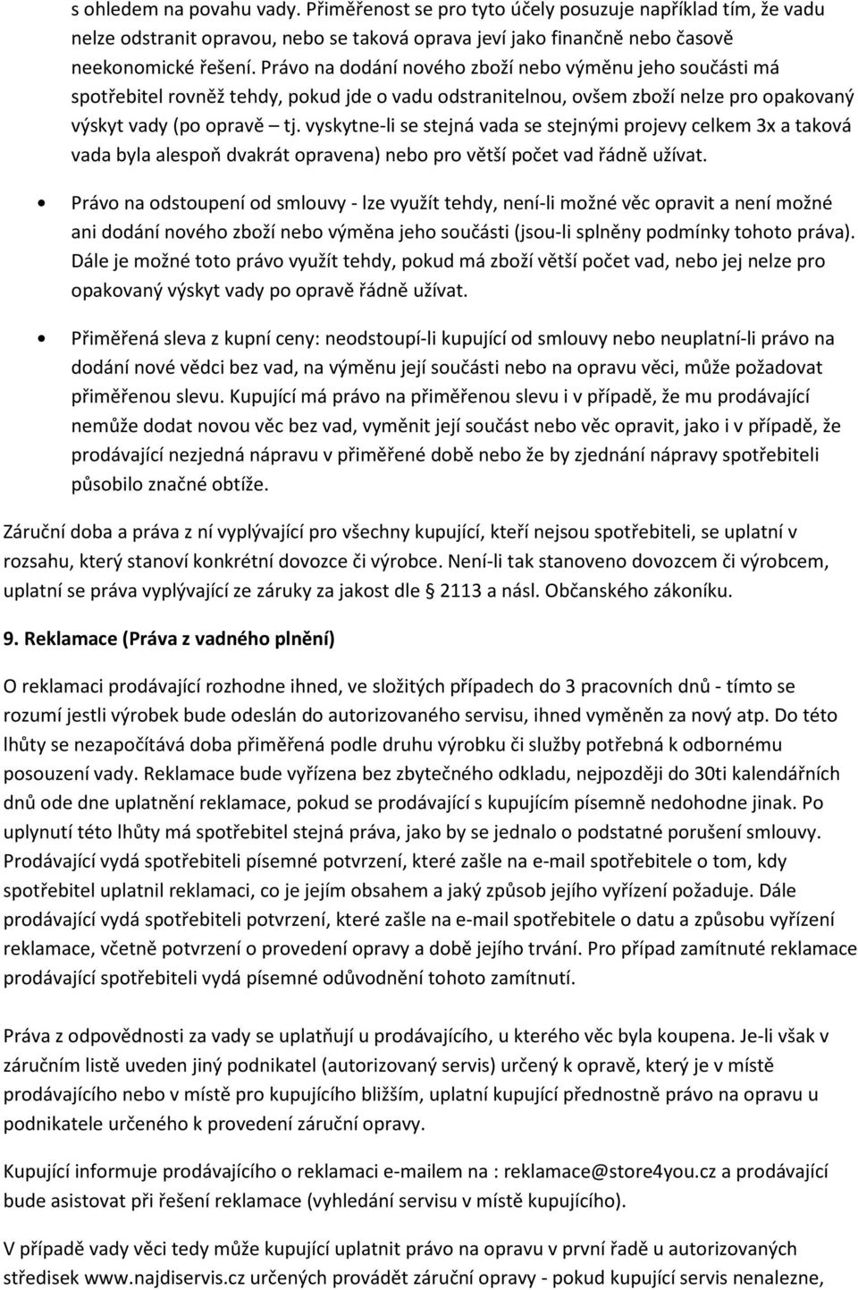 vyskytne-li se stejná vada se stejnými projevy celkem 3x a taková vada byla alespoň dvakrát opravena) nebo pro větší počet vad řádně užívat.