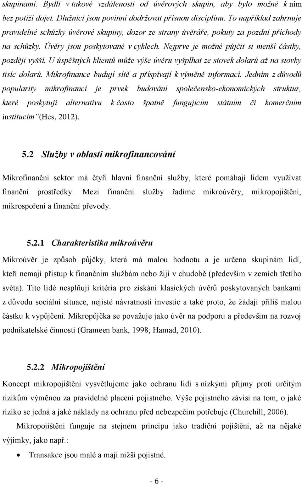 Nejprve je možné půjčit si menší částky, později vyšší. U úspěšných klientů může výše úvěru vyšplhat ze stovek dolarů až na stovky tisíc dolarů.