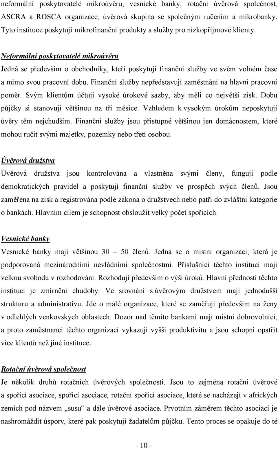 Neformální poskytovatelé mikroúvěru Jedná se především o obchodníky, kteří poskytují finanční služby ve svém volném čase a mimo svou pracovní dobu.