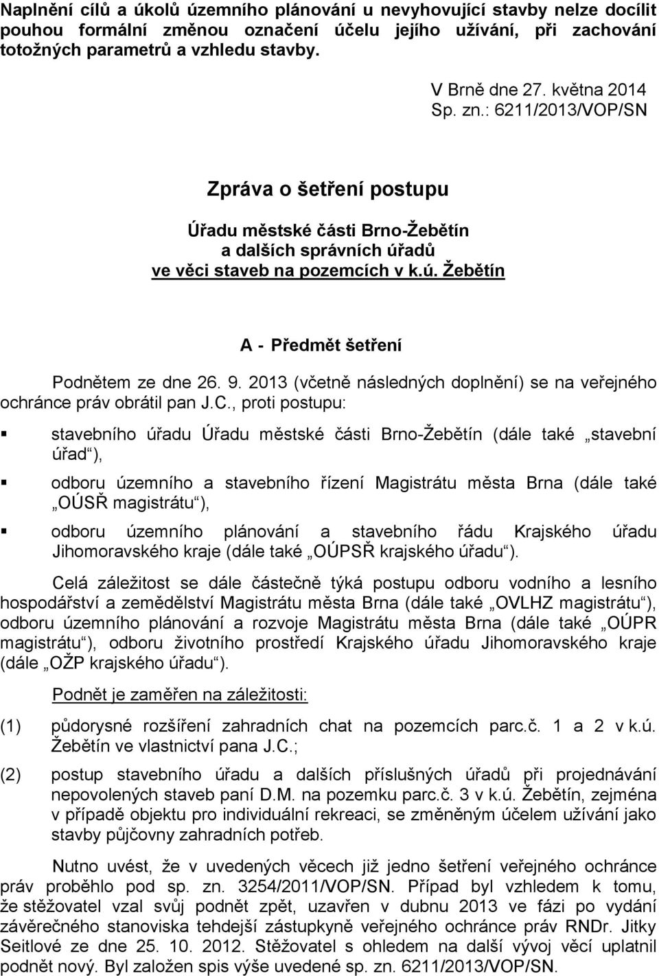 9. 2013 (včetně následných doplnění) se na veřejného ochránce práv obrátil pan J.C.