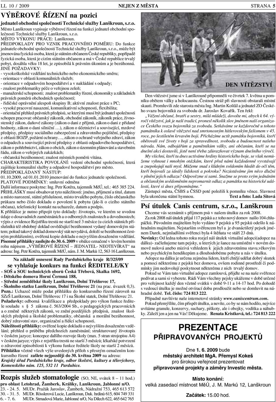 státním občanem České republiky, popřípadě fyzická osoba, která je cizím státním občanem a má v České republice trvalý pobyt, dosáhla věku 18 let, je způsobilá k právním úkonům a je bezúhonná.