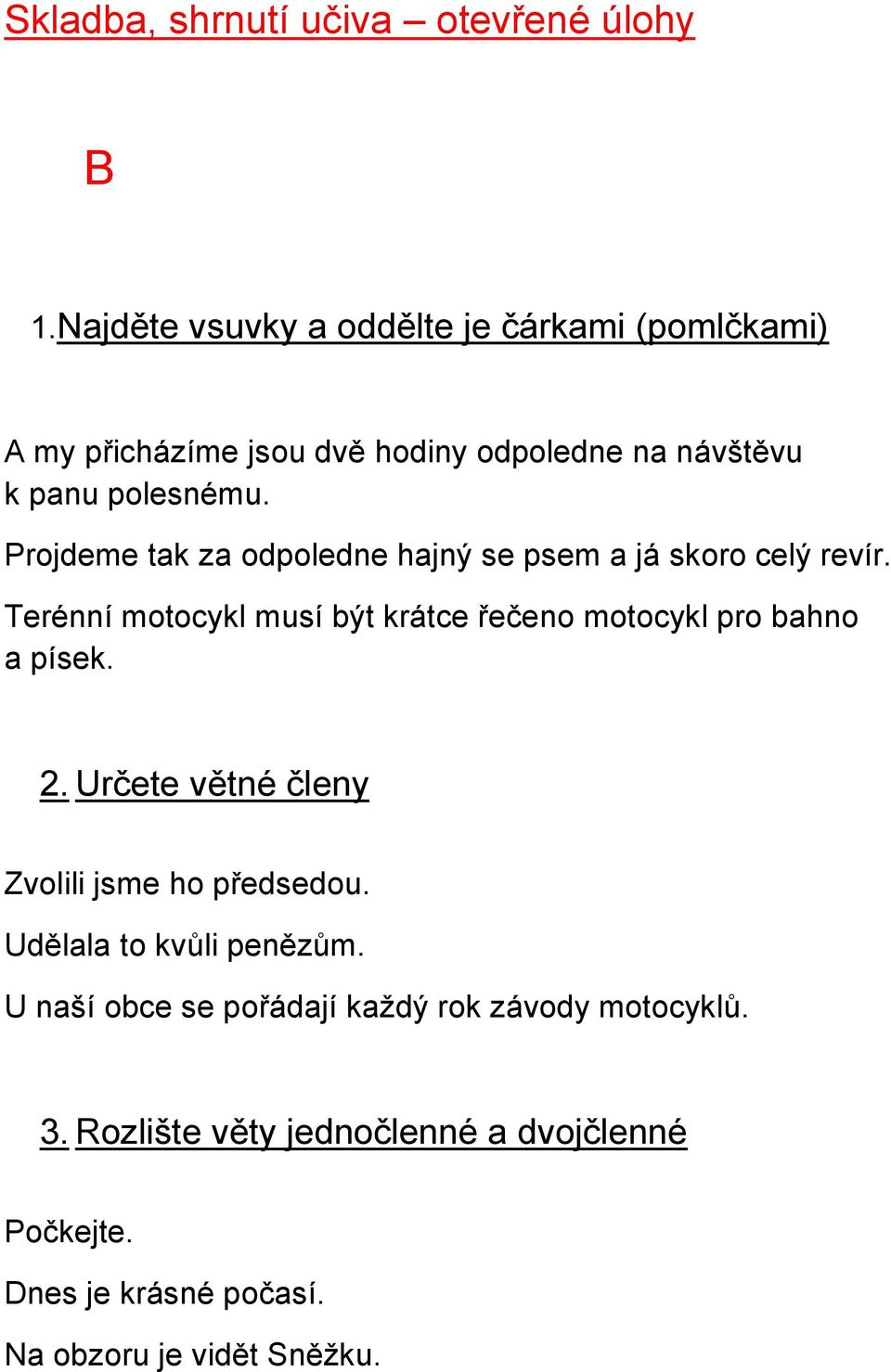 Projdeme tak za odpoledne hajný se psem a já skoro celý revír. Terénní motocykl musí být krátce řečeno motocykl pro bahno a písek.