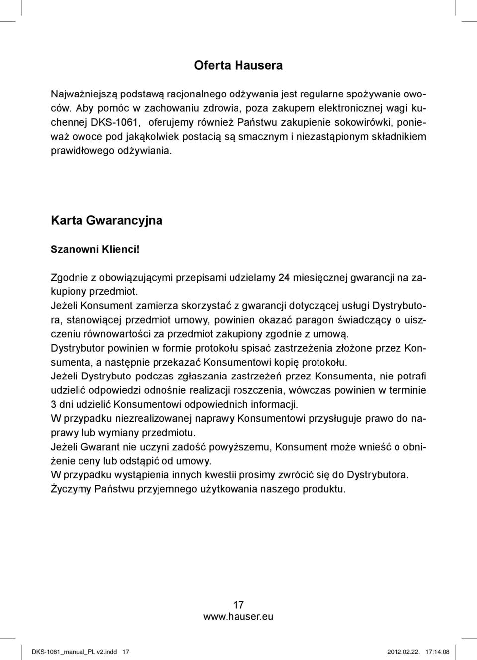 niezastąpionym składnikiem prawidłowego odżywiania. Karta Gwarancyjna Szanowni Klienci! Zgodnie z obowiązującymi przepisami udzielamy 24 miesięcznej gwarancji na zakupiony przedmiot.