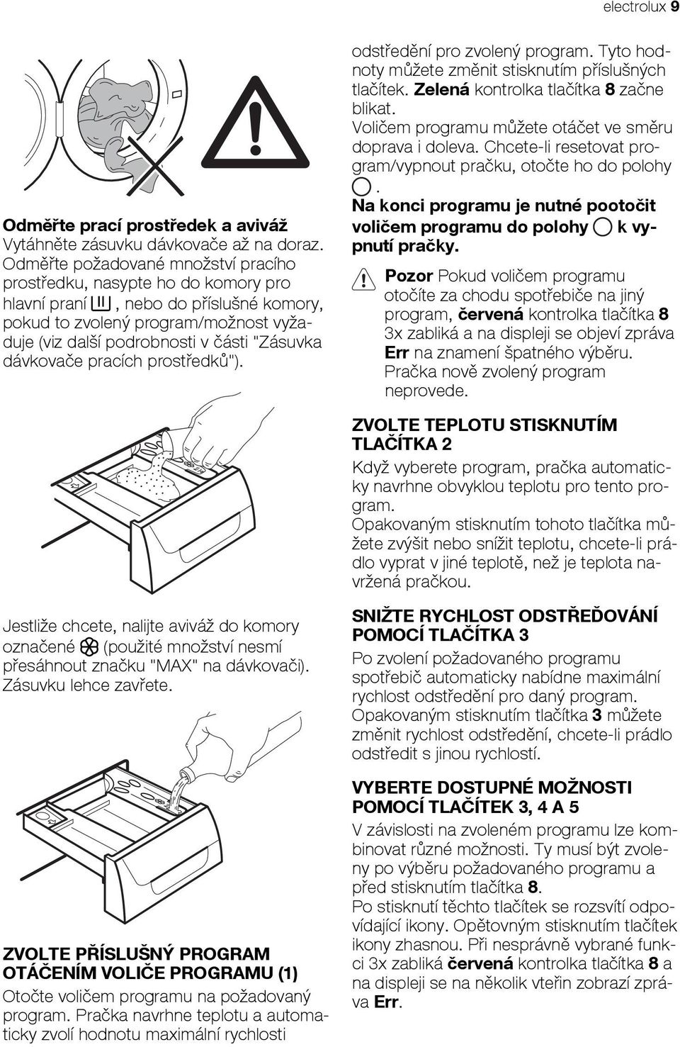 dávkovače pracích prostředků"). odstředění pro zvolený program. Tyto hodnoty můžete změnit stisknutím příslušných tlačítek. Zelená kontrolka tlačítka 8 začne blikat.