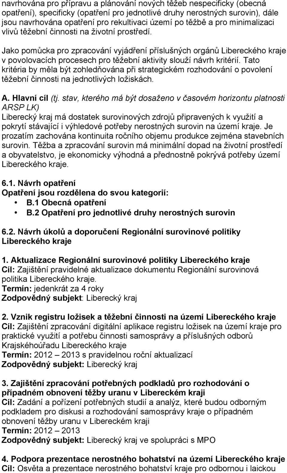 Jako pomůcka pro zpracování vyjádření příslušných orgánů Libereckého kraje v povolovacích procesech pro těžební aktivity slouží návrh kritérií.