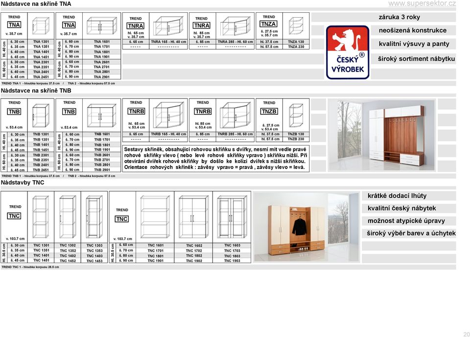 5 cm v.35.7 cm hl. 37.5 cm hl. 57.5 cm TNZA130 TNZA230 záruka 3roky neošizená konstrukce kvalitní výsuvy apanty široký sortiment nábytku TNB TNB TNRB TNRB TNZB v.53.