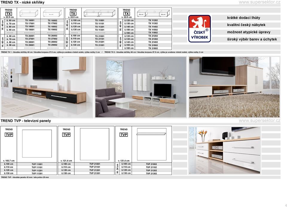TX v.22.5 cm š.100 cm TX 11001 š.110 cm TX 11101 š.120 cm TX 11201 š.130 cm TX 11301 ----- -------- š.100 cm TX 21001 š.110 cm TX 21101 š.120 cm TX 21201 š.130 cm TX 21301 ----- -------- TX v.22.5 cm š.120 cm š.