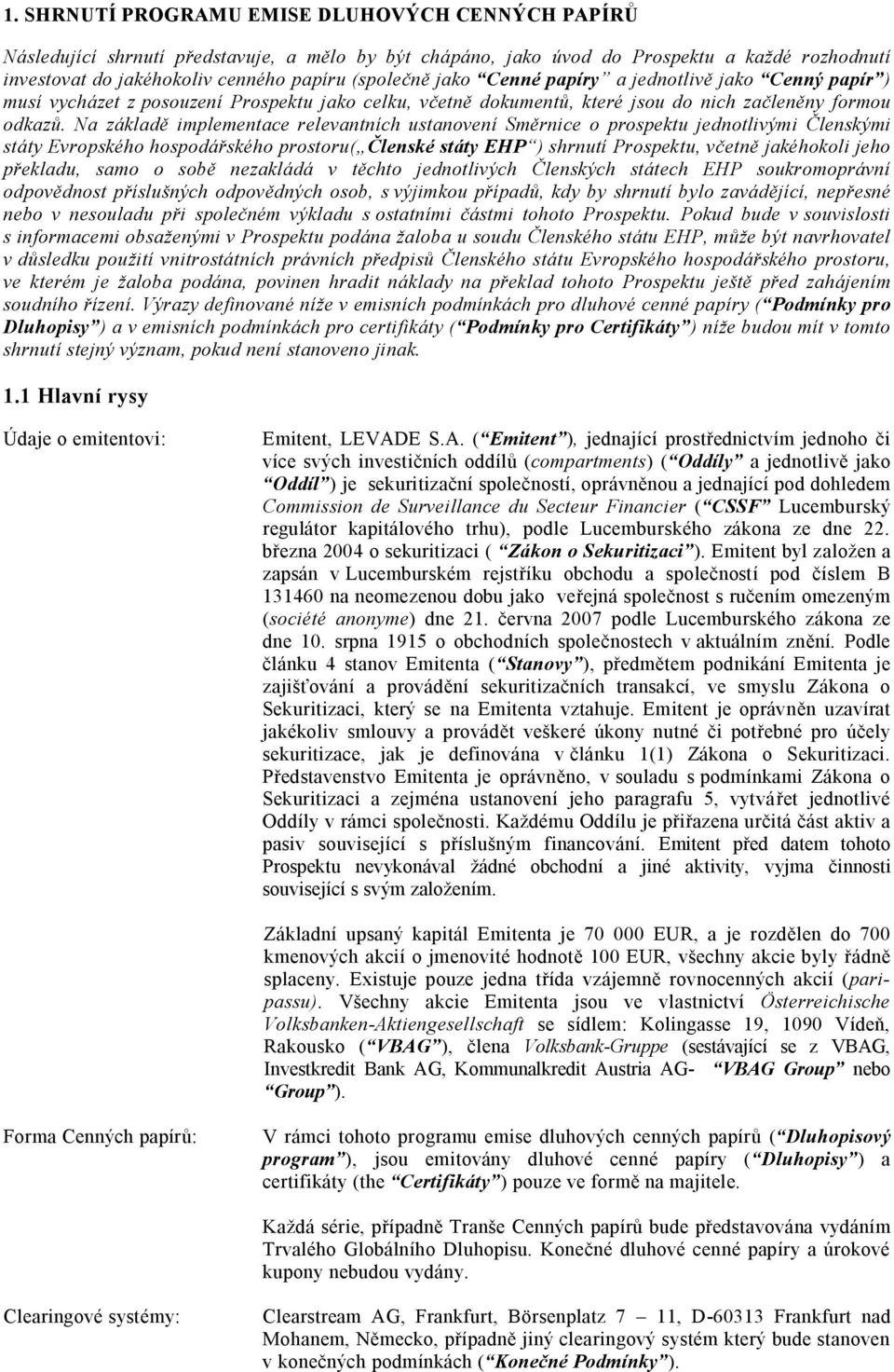 Na základ implementace relevantních ustanovení Sm rnice o prospektu jednotlivými lenskými státy Evropského hospodá ského prostoru( lenské státy EHP ) shrnutí Prospektu, v etn jakéhokoli jeho ekladu,