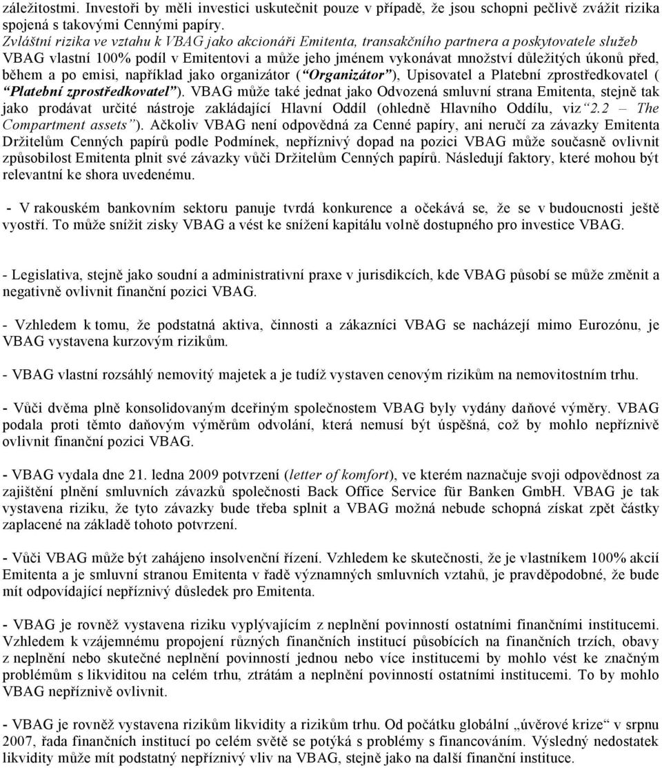 hem a po emisi, nap íklad jako organizátor ( Organizátor ), Upisovatel a Platební zprost edkovatel ( Platební zprost edkovatel ).