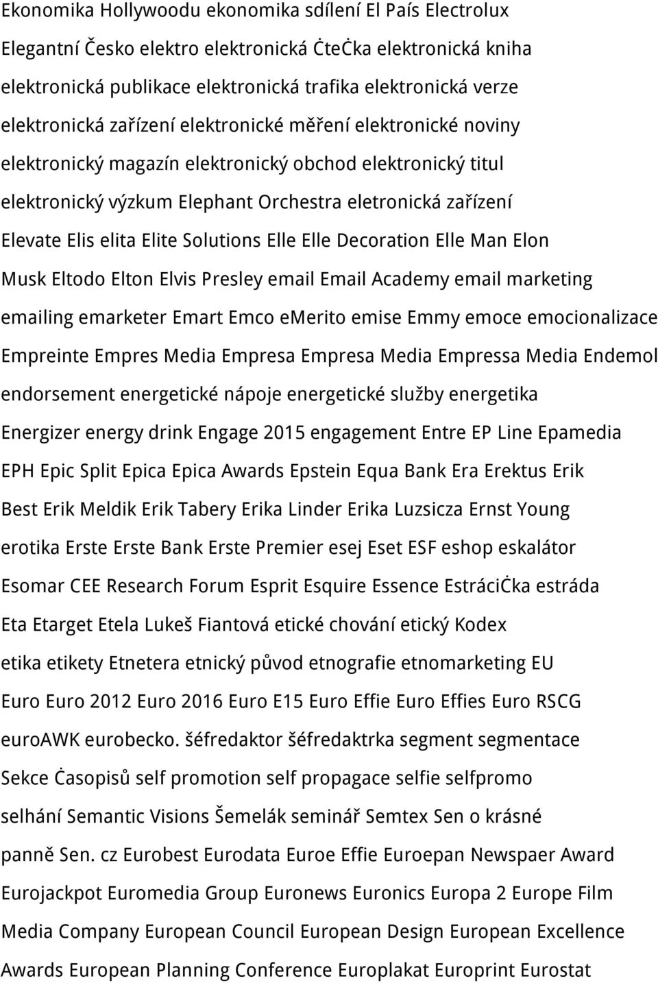 Solutions Elle Elle Decoration Elle Man Elon Musk Eltodo Elton Elvis Presley email Email Academy email marketing emailing emarketer Emart Emco emerito emise Emmy emoce emocionalizace Empreinte Empres