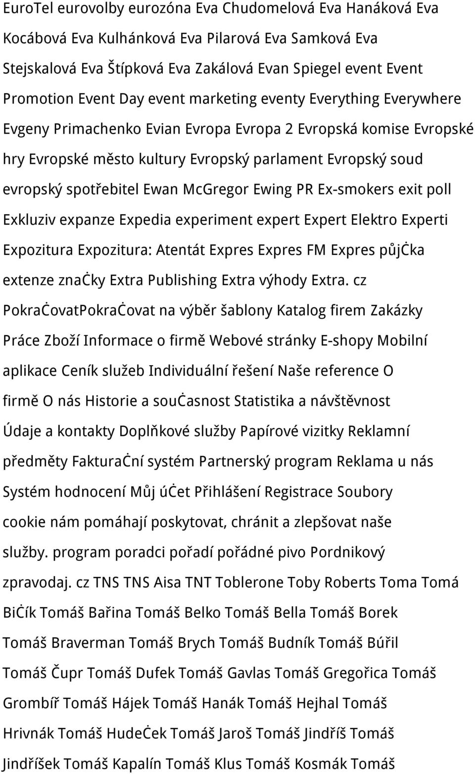 McGregor Ewing PR Ex-smokers exit poll Exkluziv expanze Expedia experiment expert Expert Elektro Experti Expozitura Expozitura: Atentát Expres Expres FM Expres půjčka extenze značky Extra Publishing