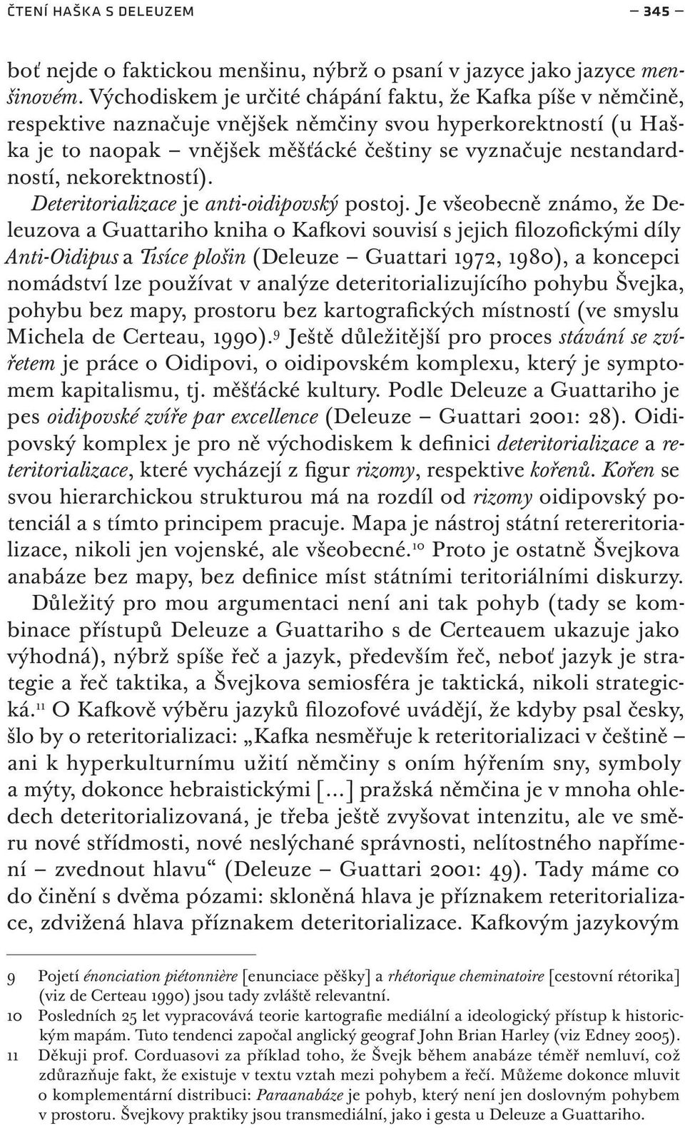 nekorektností). Deteritorializace je anti-oidipovský postoj.