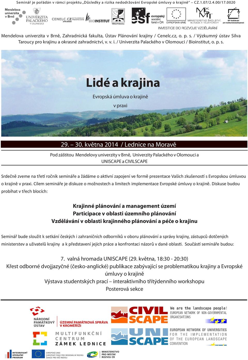 30. května 2014 / Lednice na Moravě Pod záštitou Mendelovy univerzity v Brně, Univerzity Palackého v Olomouci a UNISCAPE a CIVILSCAPE Srdečně zveme na třetí ročník semináře a žádáme o aktivní