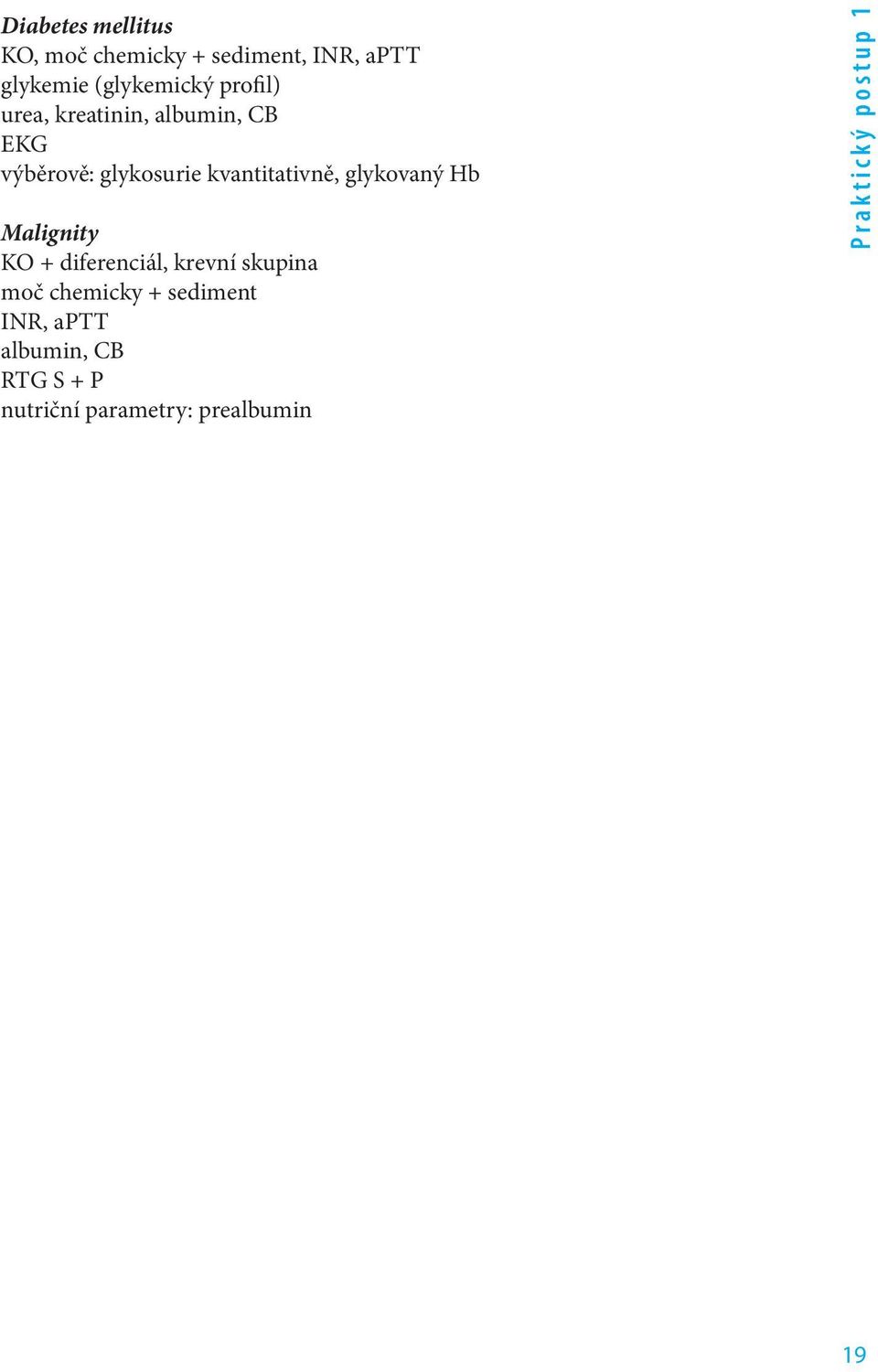 glykovaný Hb Malignity KO + diferenciál, krevní skupina moč chemicky + sediment