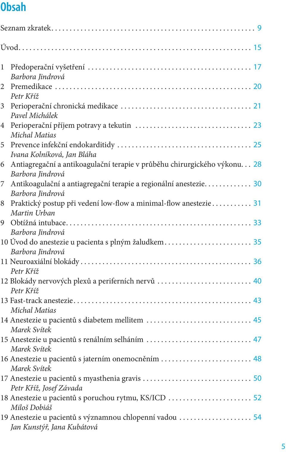 ................................... 21 Pavel Michálek 4 Perioperační příjem potravy a tekutin................................ 23 Michal Matias 5 Prevence infekční endokarditidy.