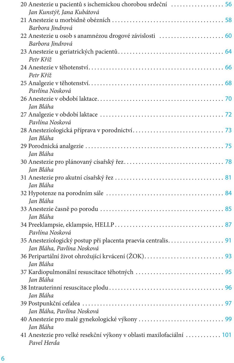 ................................... 64 24 Anestezie v těhotenství.............................................. 66 25 Analgezie v těhotenství.............................................. 68 Pavlína Nosková 26 Anestezie v období laktace.