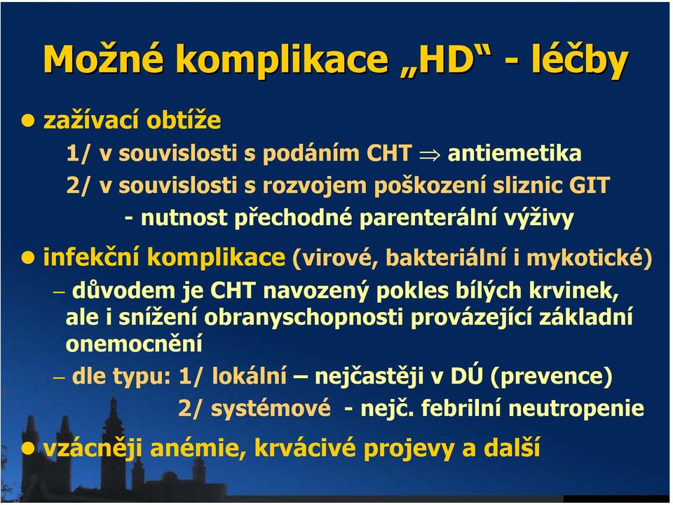 důvodem je CHT navozený pokles bílých krvinek, ale i snížení obranyschopnosti provázející základní onemocnění dle