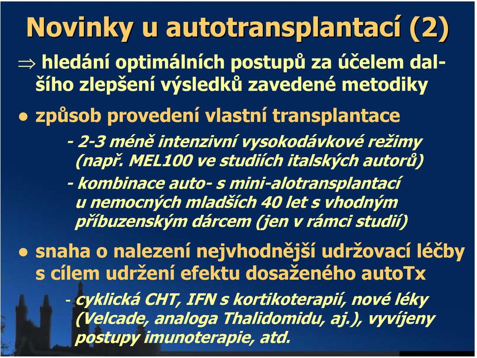 MEL100 ve studiích italských autorů) - kombinace auto- s mini-alotransplantací u nemocných mladších 40 let s vhodným příbuzenským dárcem (jen