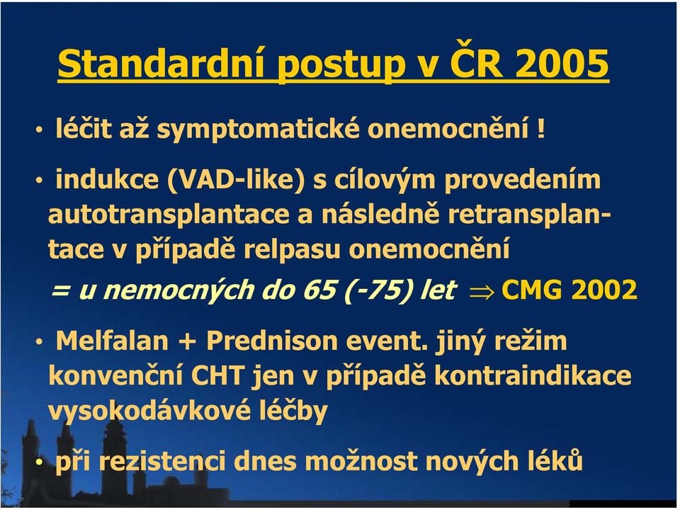 případě relpasu onemocnění = u nemocných do 65 (-75) let CMG 2002 Melfalan + Prednison