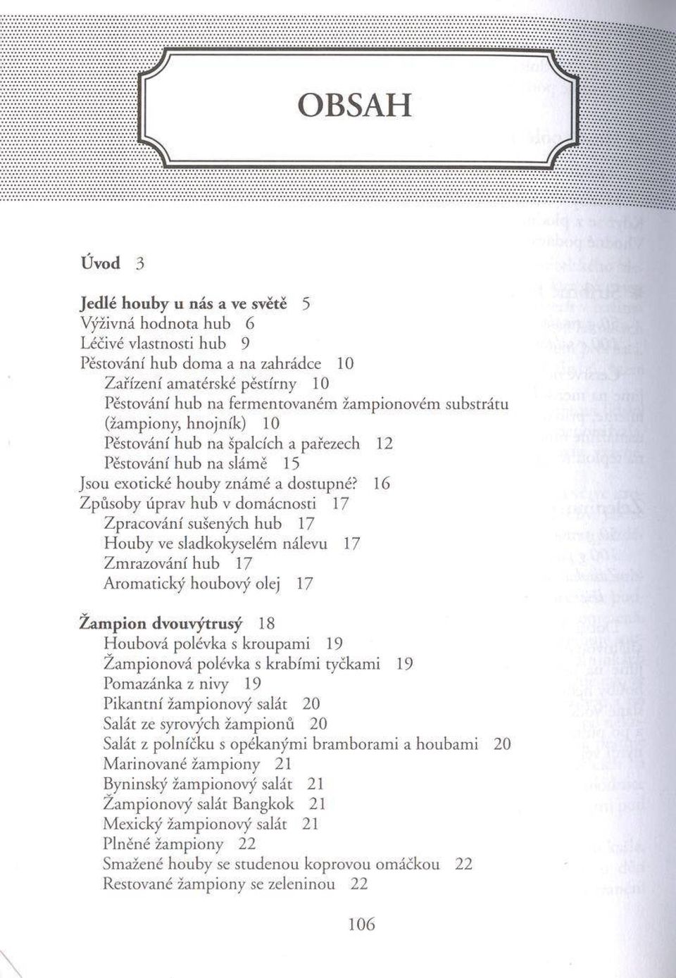 16 Z p ů so b y úprav h u b v dom ácn o sti 17 Z pracování sušených h u b 17 H o u b y ve sladkokyselém nálevu 17 Z m razování h u b 17 A rom atický h oubový olej 17 Ž am p ion d vouvýtrusý 18 H o u