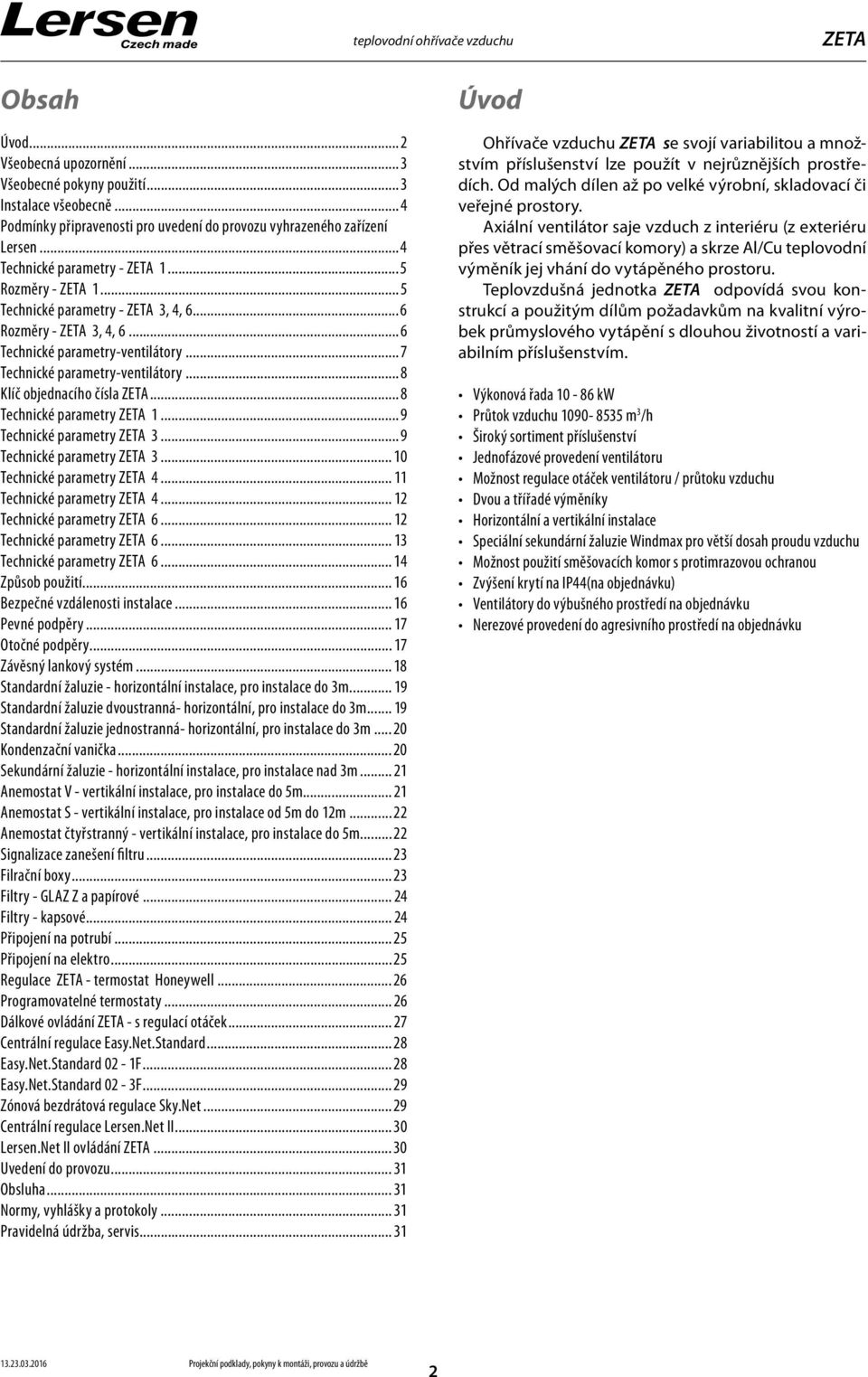 ..9 Technické parametry 3...9 Technické parametry 3... 0 Technické parametry 4... Technické parametry 4... Technické parametry 6... Technické parametry 6... 3 Technické parametry 6... 4 Způsob použití.