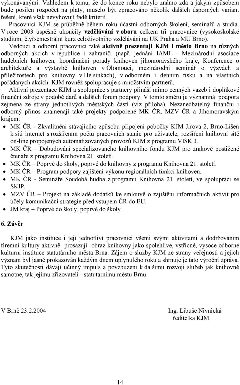 Pracovníci KJM se průběžně během roku účastní odborných školení, seminářů a studia.