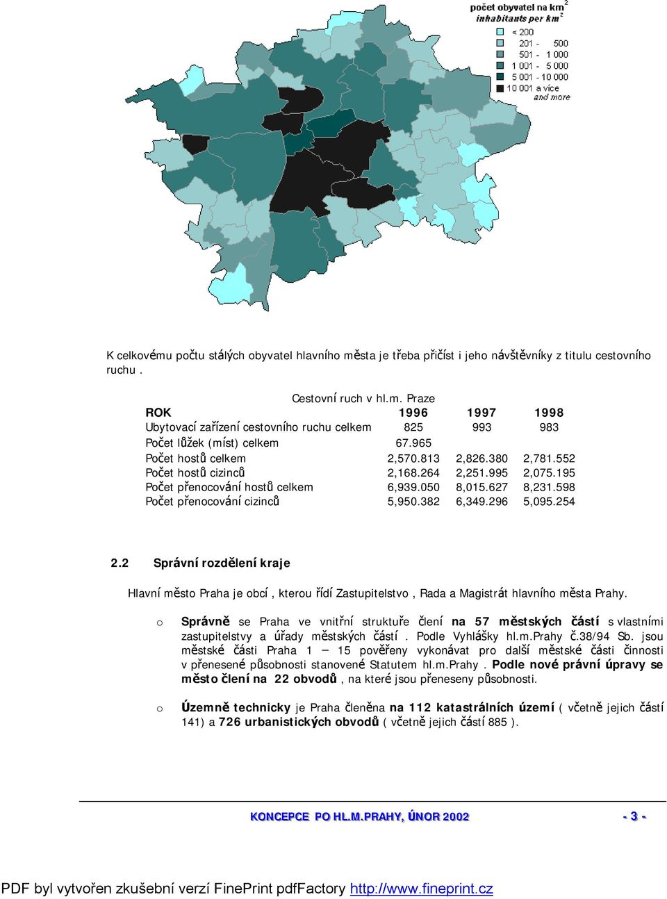 382 6,349.296 5,095.254 2.2 Správní rozdělení kraje Hlavníměsto Praha je obcí, kterou řídízastupitelstvo, Rada a Magistrá t hlavního města Prahy.